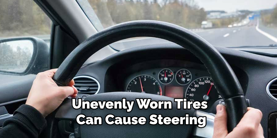 Unevenly Worn Tires
 Can Cause Steering