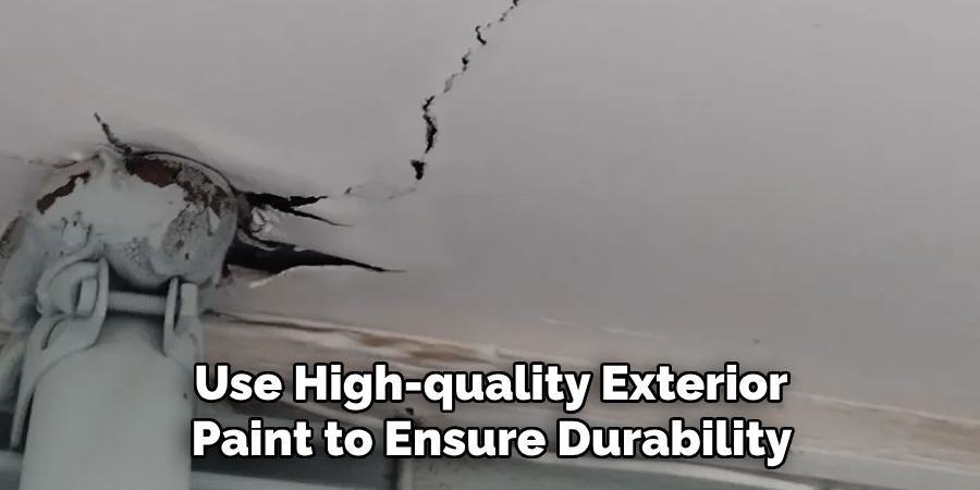 Use High-quality Exterior
 Paint to Ensure Durability 