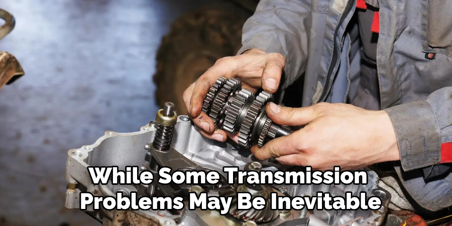 While Some Transmission
 Problems May Be Inevitable