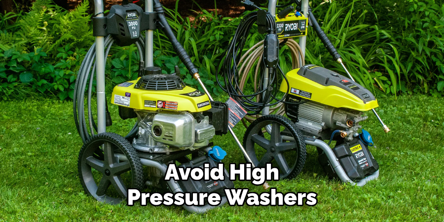Avoid High
Pressure Washers