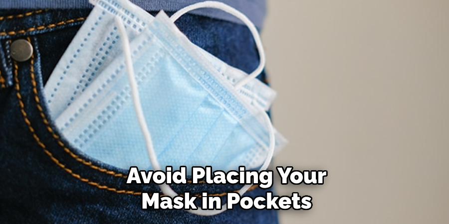 Avoid Placing Your Mask in Pockets