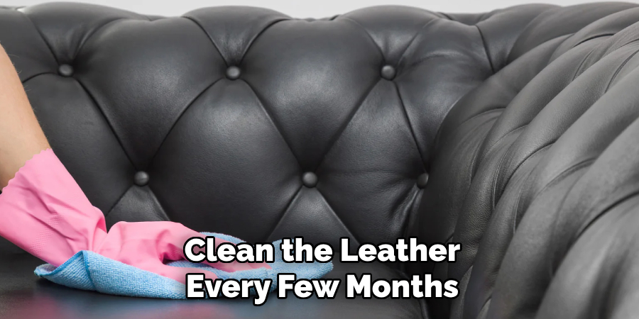 Clean the Leather Every Few Months