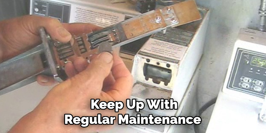 Keep Up With Regular Maintenance 