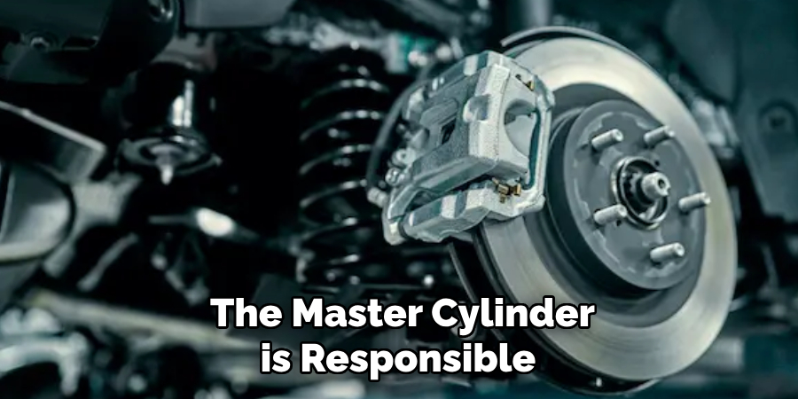 The Master Cylinder is Responsible 
