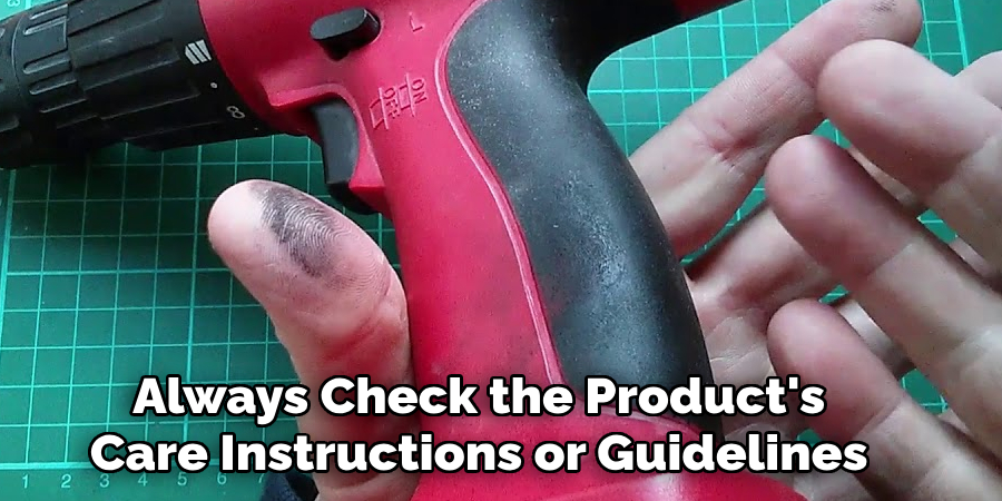 Always Check the Product's 
Care Instructions or Guidelines 