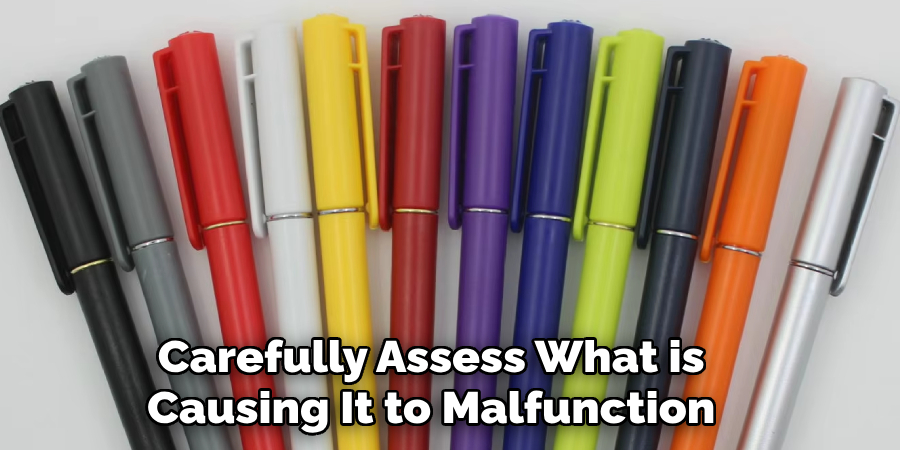 Carefully Assess What is 
Causing It to Malfunction 