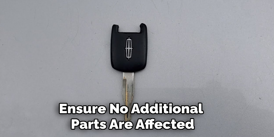 Ensure No Additional
 Parts Are Affected