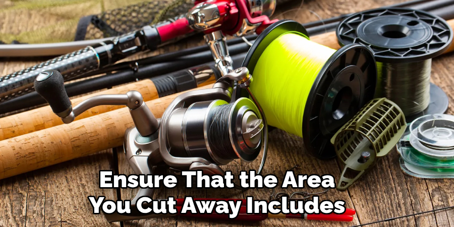 Ensure That the Area 
You Cut Away Includes 