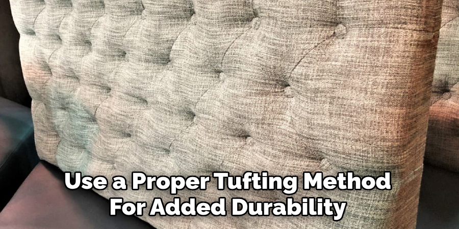 Use a Proper Tufting Method
For Added Durability
