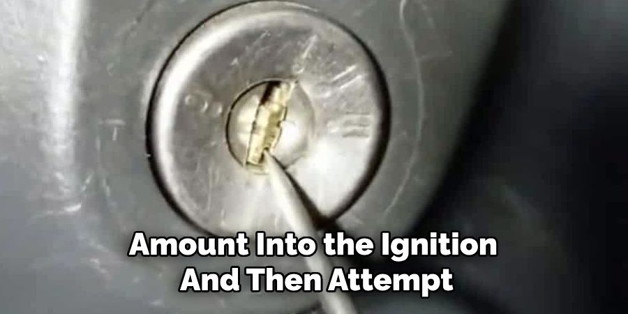 Amount Into the Ignition 
And Then Attempt