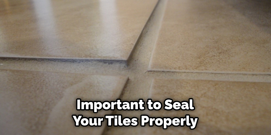 Important to Seal Your Tiles Properly