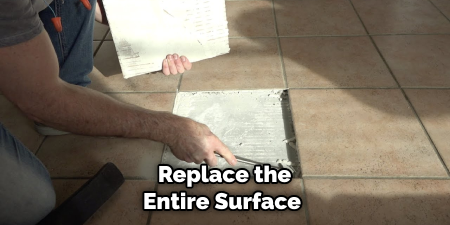 Replace the Entire Surface 