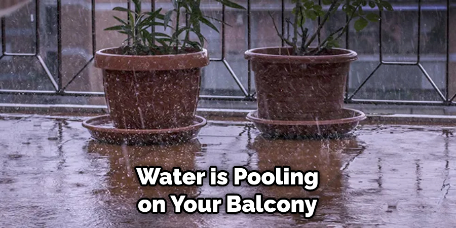 Water is Pooling on Your Balcony