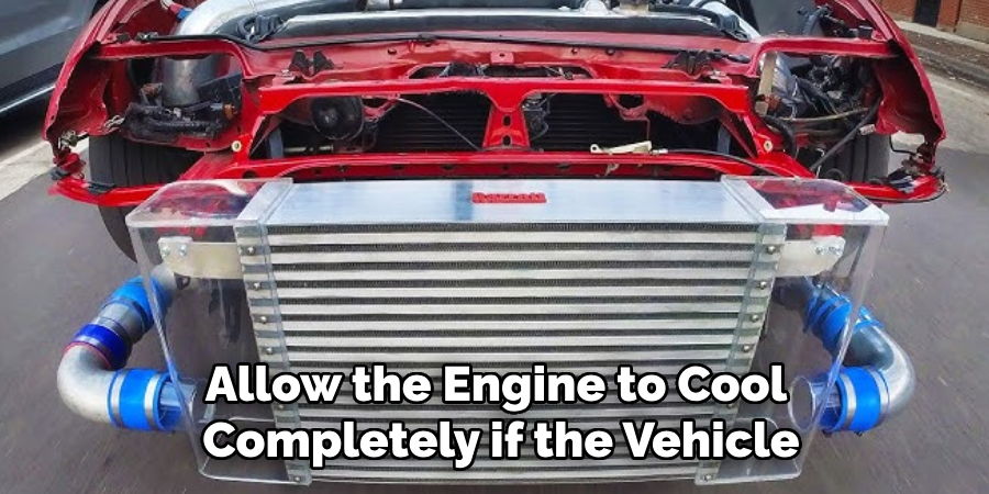 Allow the Engine to Cool 
Completely if the Vehicle