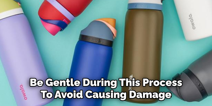 Be Gentle During This Process 
To Avoid Causing Damage 
