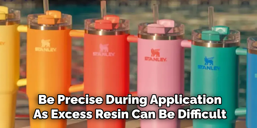 Be Precise During Application
As Excess Resin Can Be Difficult
