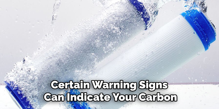 Certain Warning Signs 
Can Indicate Your Carbon