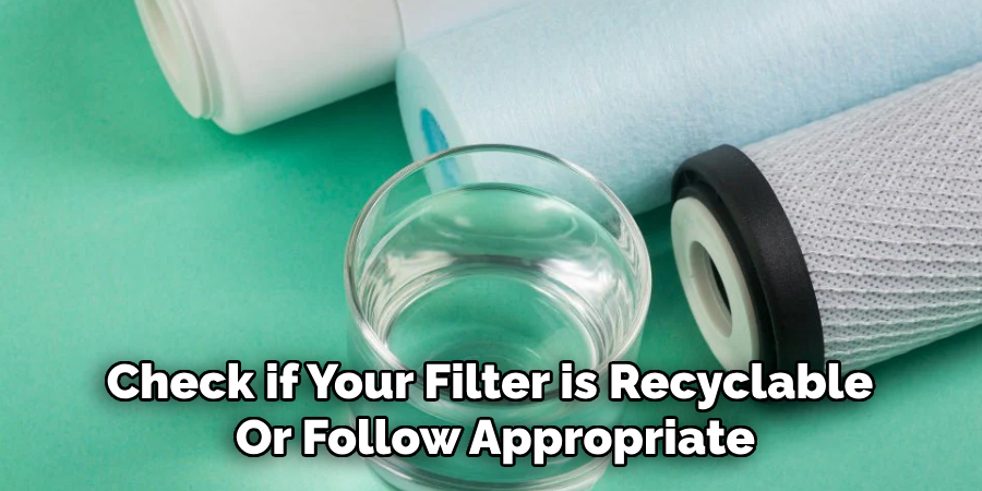 Check if Your Filter is Recyclable 
Or Follow Appropriate