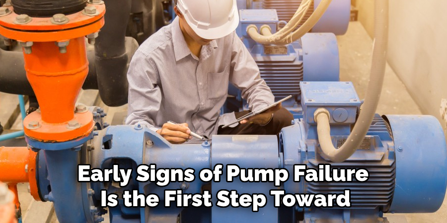 Early Signs of Pump Failure 
Is the First Step Toward