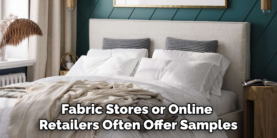 Fabric Stores or Online 
Retailers Often Offer Samples