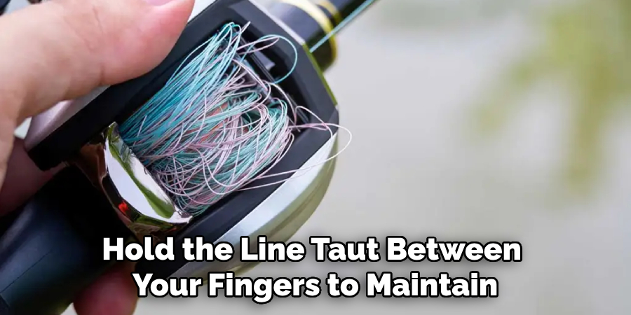 Hold the Line Taut Between 
Your Fingers to Maintain