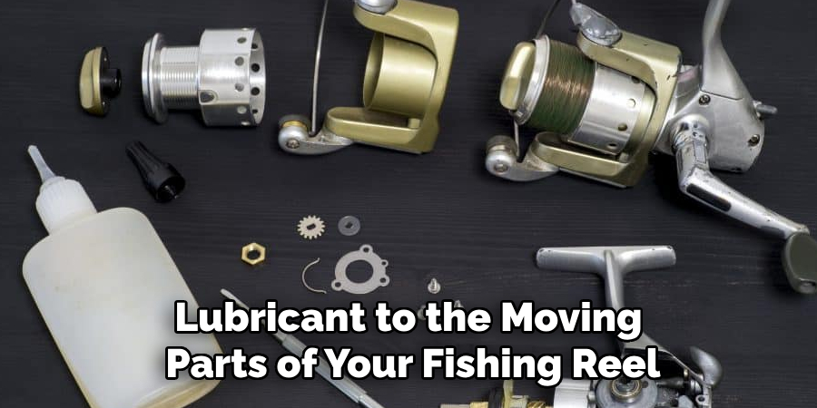 Lubricant to the Moving 
Parts of Your Fishing Reel