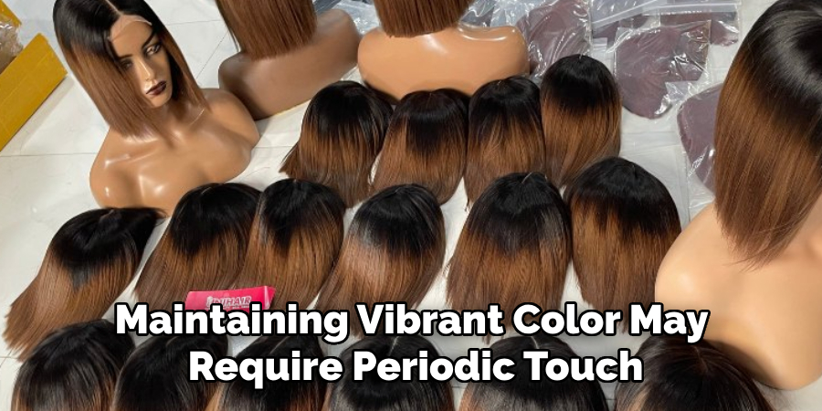 Maintaining Vibrant Color May 
Require Periodic Touch