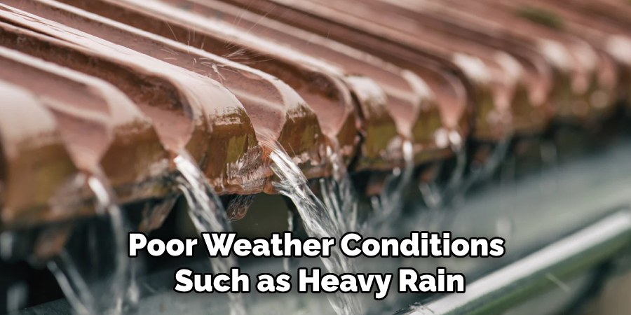 Poor Weather Conditions 
Such as Heavy Rain