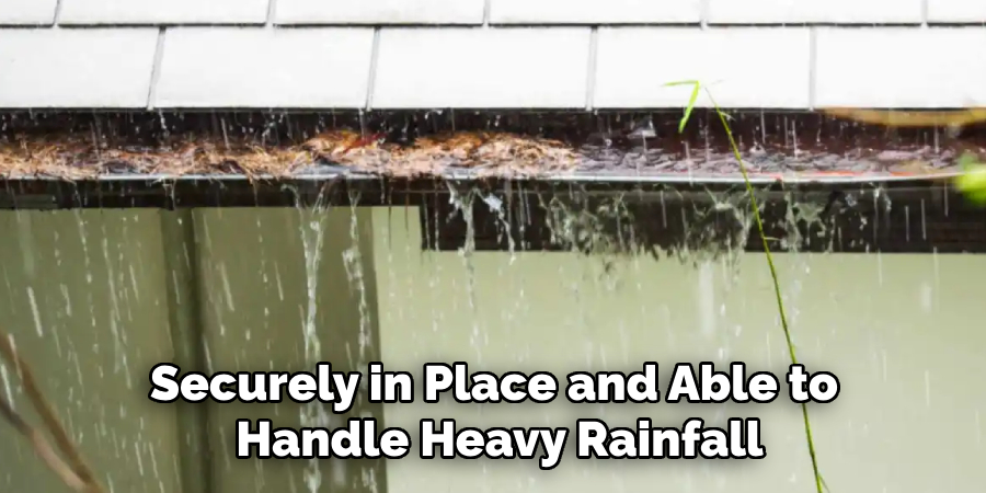 Securely in Place and Able to 
Handle Heavy Rainfall