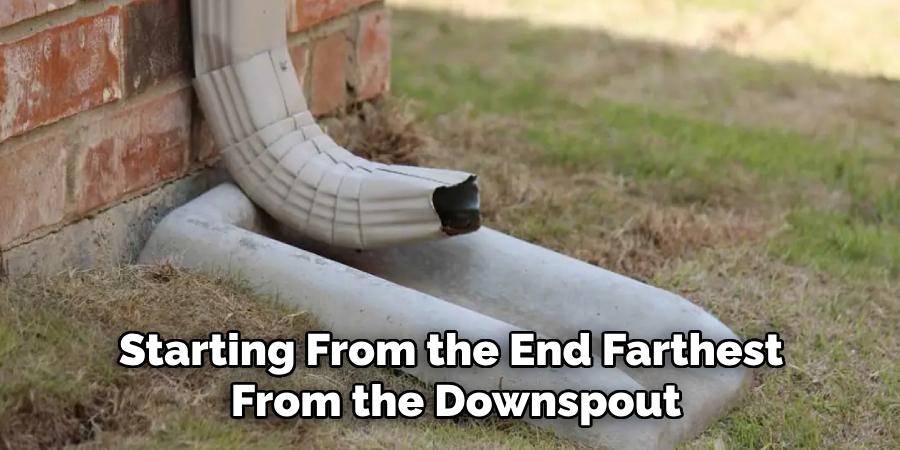 Starting From the End Farthest 
From the Downspout
