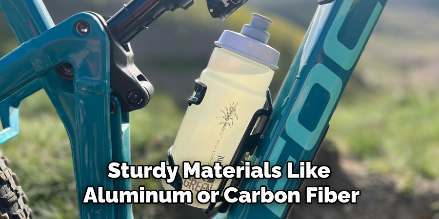 Sturdy Materials Like 
Aluminum or Carbon Fiber