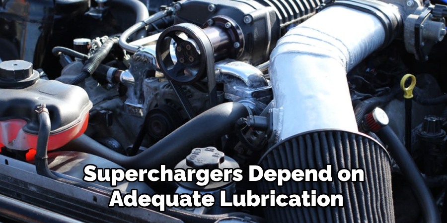 Superchargers Depend on 
Adequate Lubrication