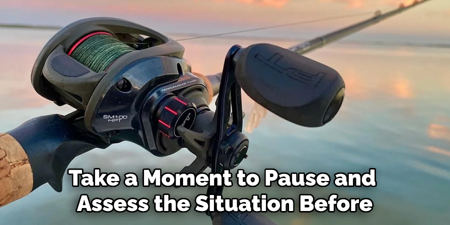 Take a Moment to Pause and 
Assess the Situation Before