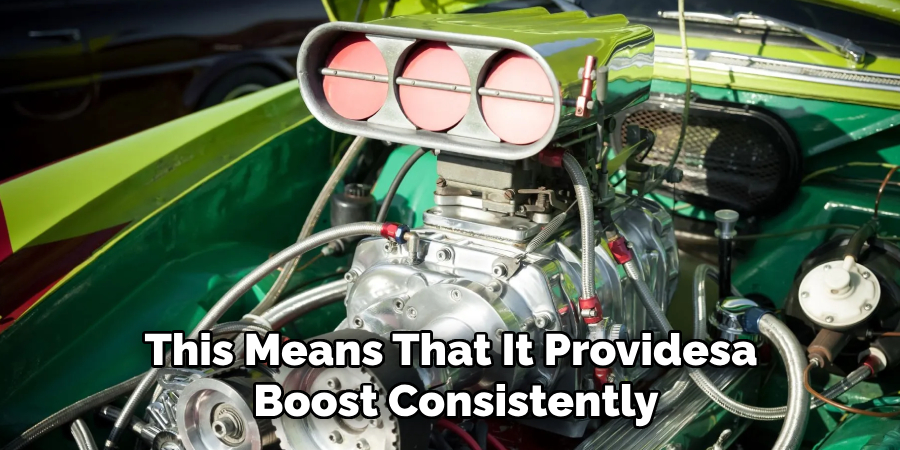 This Means That It Providesa 
Boost Consistently