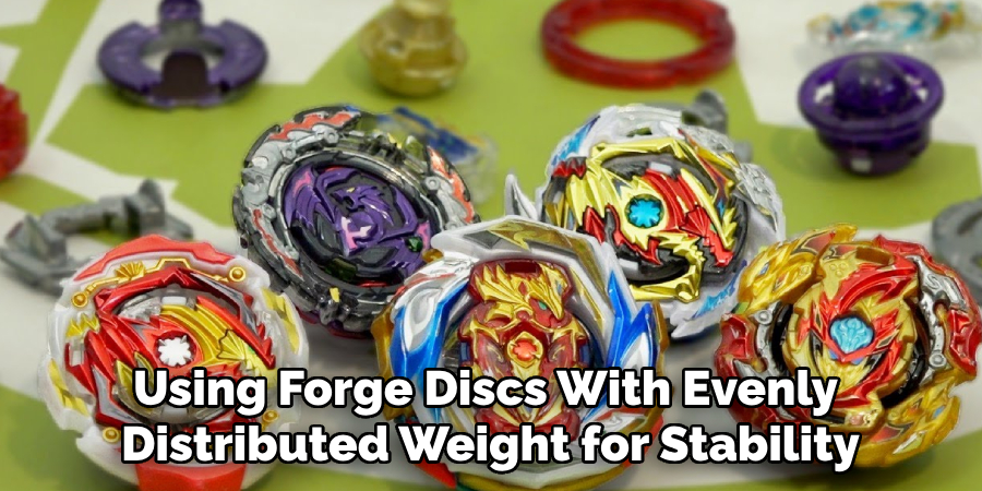 Using Forge Discs With Evenly 
Distributed Weight for Stability