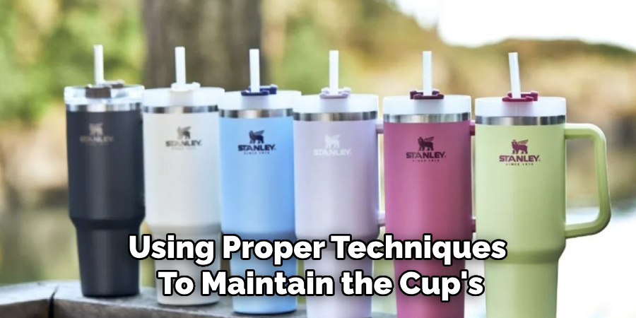 Using Proper Techniques 
To Maintain the Cup's