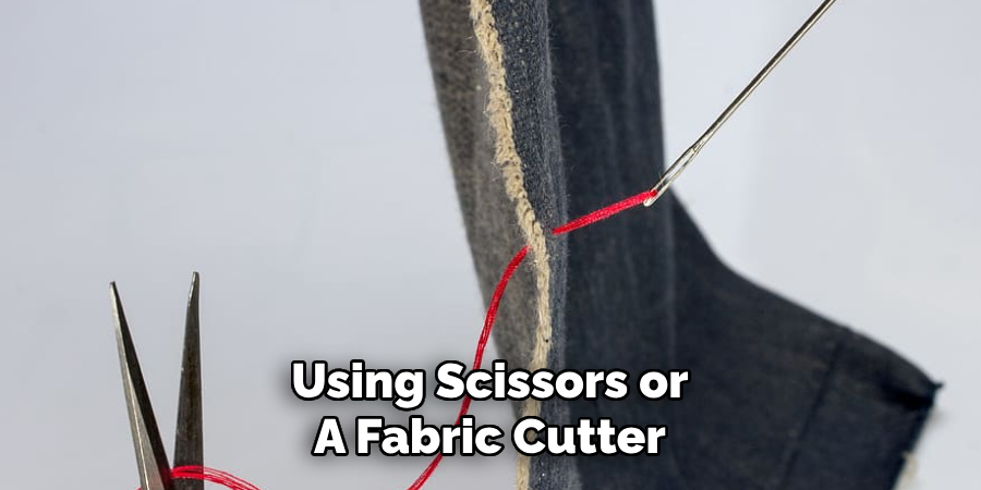 Using Scissors or 
A Fabric Cutter 