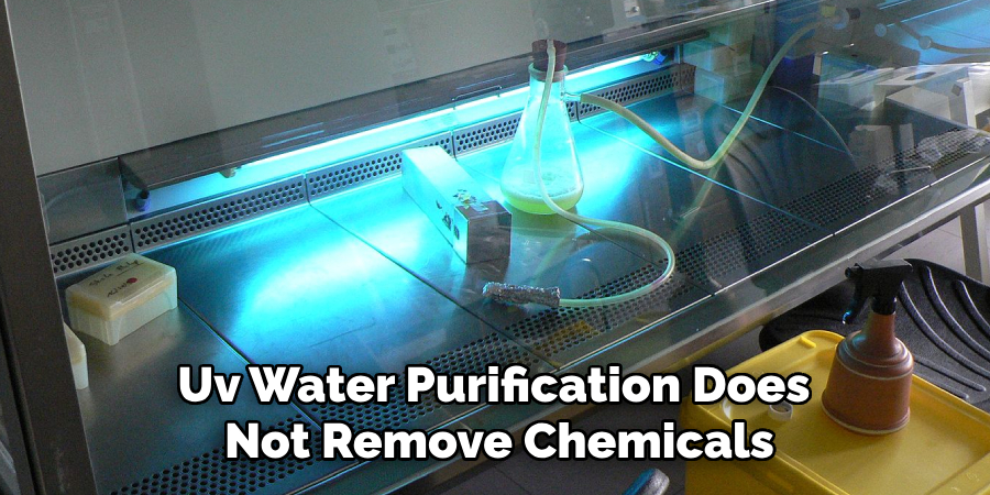 Uv Water Purification Does 
Not Remove Chemicals