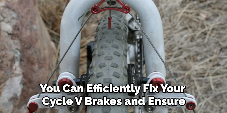 You Can Efficiently Fix Your 
Cycle V Brakes and Ensure